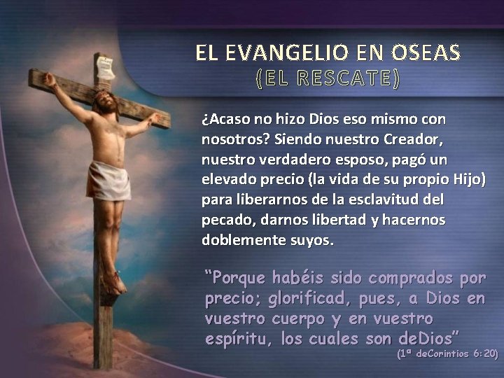 EL EVANGELIO EN OSEAS (EL RESCATE) ¿Acaso no hizo Dios eso mismo con nosotros?