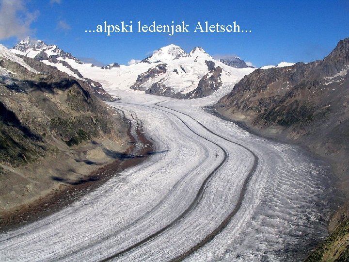 . . . alpski ledenjak Aletsch. . . 