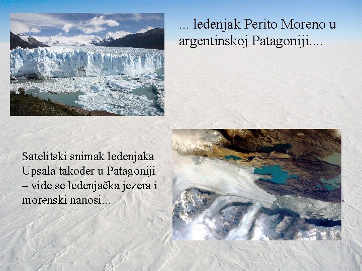 . . . ledenjak Perito Moreno u argentinskoj Patagoniji. . Satelitski snimak ledenjaka Upsala