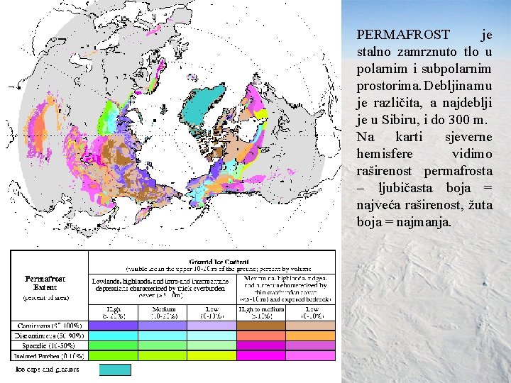 PERMAFROST je stalno zamrznuto tlo u polarnim i subpolarnim prostorima. Debljina mu je različita,