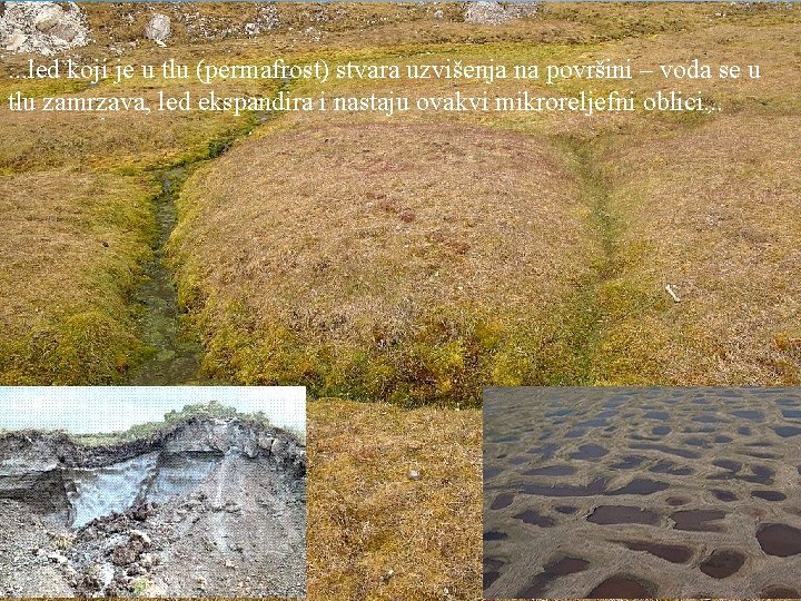 . . . led koji je u tlu (permafrost) stvara uzvišenja na površini –