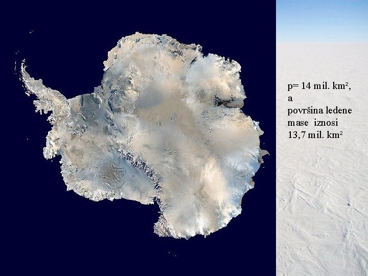 p= 14 mil. km², a površina ledene mase iznosi 13, 7 mil. km² 