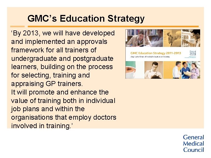 GMC’s Education Strategy ‘By 2013, we will have developed and implemented an approvals framework