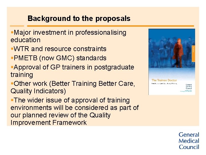 Background to the proposals §Major investment in professionalising education §WTR and resource constraints §PMETB
