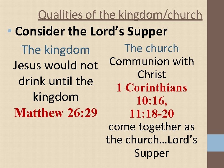 Qualities of the kingdom/church • Consider the Lord’s Supper The church The kingdom Jesus