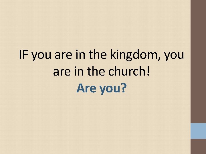 IF you are in the kingdom, you are in the church! Are you? 