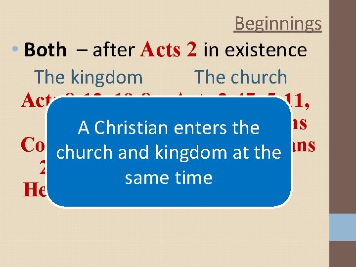 Beginnings • Both – after Acts 2 in existence The kingdom The church Acts