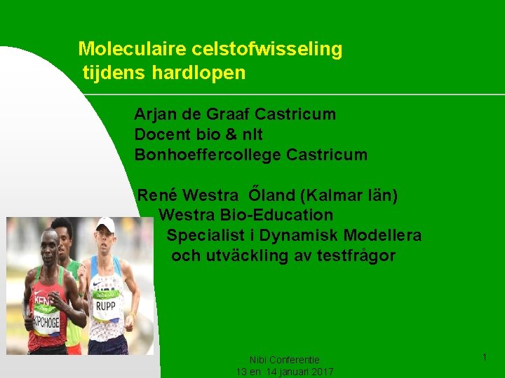 Moleculaire celstofwisseling tijdens hardlopen Arjan de Graaf Castricum Docent bio & nlt Bonhoeffercollege Castricum Moleculaire celstofwisseling tijdens hardlopen Arjan de Graaf Castricum Docent bio & nlt Bonhoeffercollege Castricum