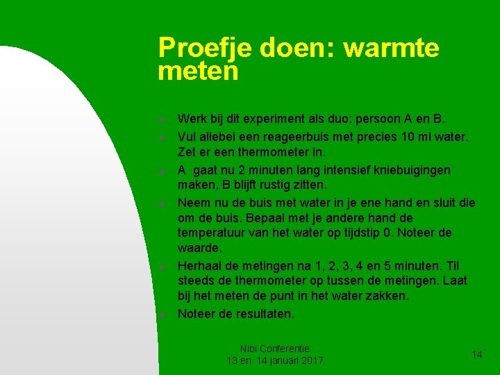 Proefje doen: warmte meten n n n Werk bij dit experiment als duo: persoon Proefje doen: warmte meten n n n Werk bij dit experiment als duo: persoon