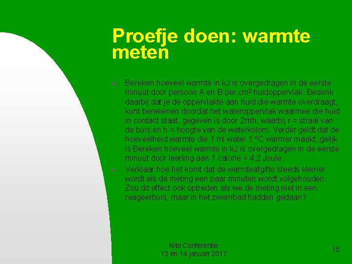 Proefje doen: warmte meten n n Bereken hoeveel warmte in k. J is overgedragen Proefje doen: warmte meten n n Bereken hoeveel warmte in k. J is overgedragen