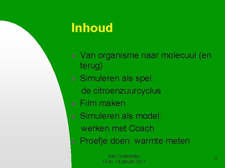 Inhoud n n n Van organisme naar molecuul (en terug) Simuleren als spel: de Inhoud n n n Van organisme naar molecuul (en terug) Simuleren als spel: de