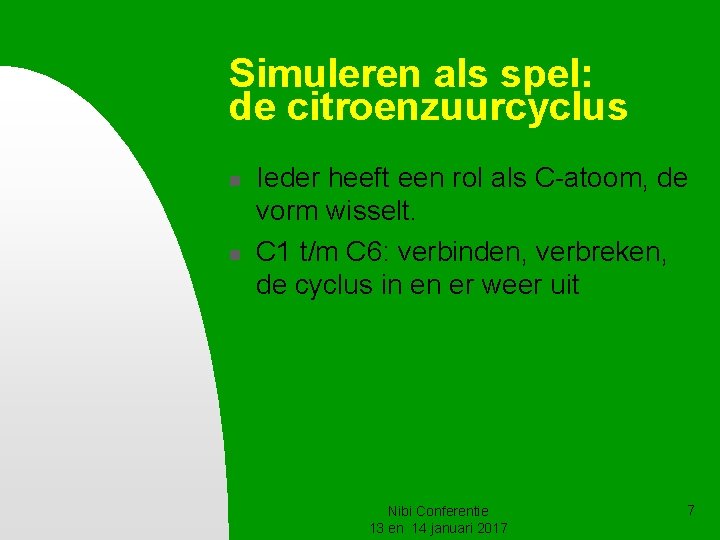 Simuleren als spel: de citroenzuurcyclus n n Ieder heeft een rol als C-atoom, de Simuleren als spel: de citroenzuurcyclus n n Ieder heeft een rol als C-atoom, de