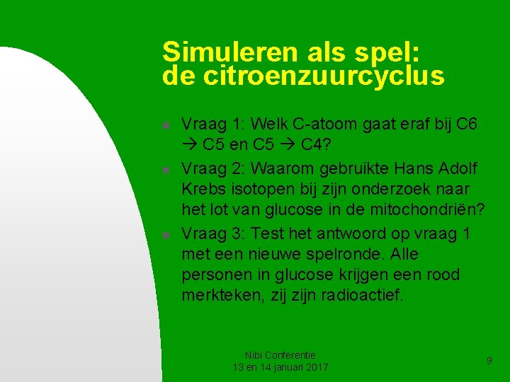 Simuleren als spel: de citroenzuurcyclus n n n Vraag 1: Welk C-atoom gaat eraf Simuleren als spel: de citroenzuurcyclus n n n Vraag 1: Welk C-atoom gaat eraf