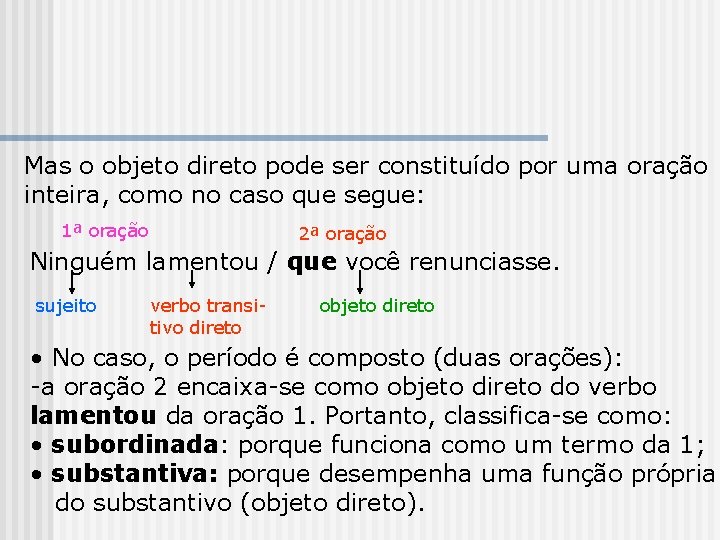 Mas o objeto direto pode ser constituído por uma oração inteira, como no caso