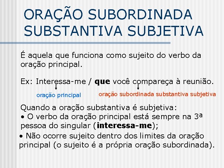 ORAÇÃO SUBORDINADA SUBSTANTIVA SUBJETIVA É aquela que funciona como sujeito do verbo da oração