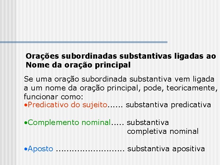 Orações subordinadas substantivas ligadas ao Nome da oração principal Se uma oração subordinada substantiva