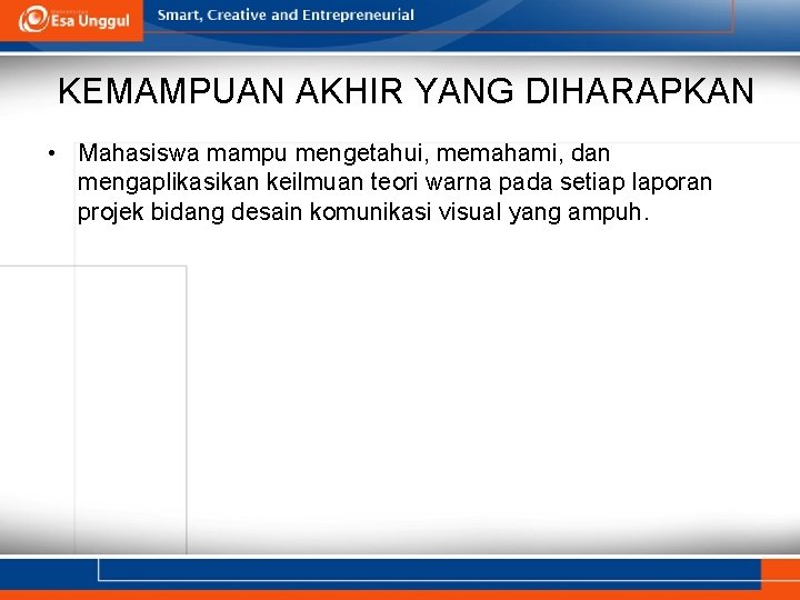 KEMAMPUAN AKHIR YANG DIHARAPKAN • Mahasiswa mampu mengetahui, memahami, dan mengaplikasikan keilmuan teori warna