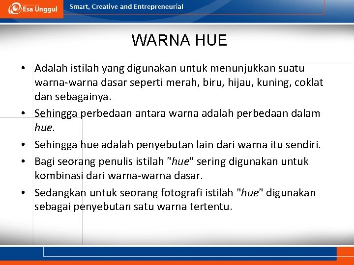 WARNA HUE • Adalah istilah yang digunakan untuk menunjukkan suatu warna-warna dasar seperti merah,