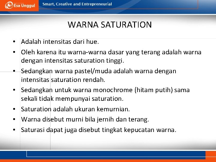 WARNA SATURATION • Adalah intensitas dari hue. • Oleh karena itu warna-warna dasar yang