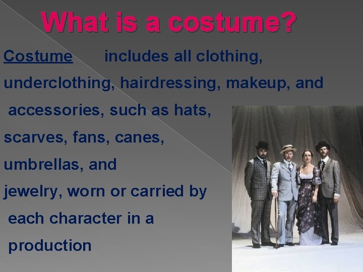 What is a costume? Costume includes all clothing, underclothing, hairdressing, makeup, and accessories, such What is a costume? Costume includes all clothing, underclothing, hairdressing, makeup, and accessories, such