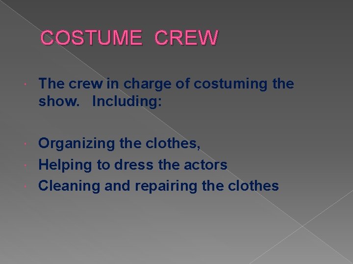 COSTUME CREW The crew in charge of costuming the show. Including: Organizing the clothes,