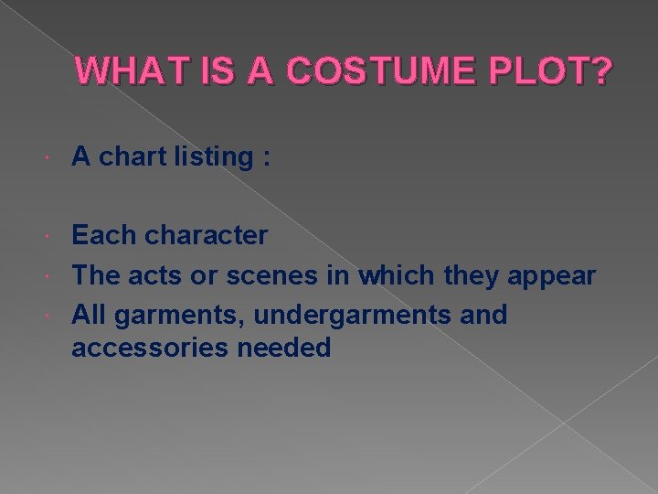 WHAT IS A COSTUME PLOT? A chart listing : Each character The acts or