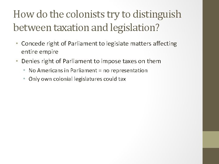 How do the colonists try to distinguish between taxation and legislation? • Concede right