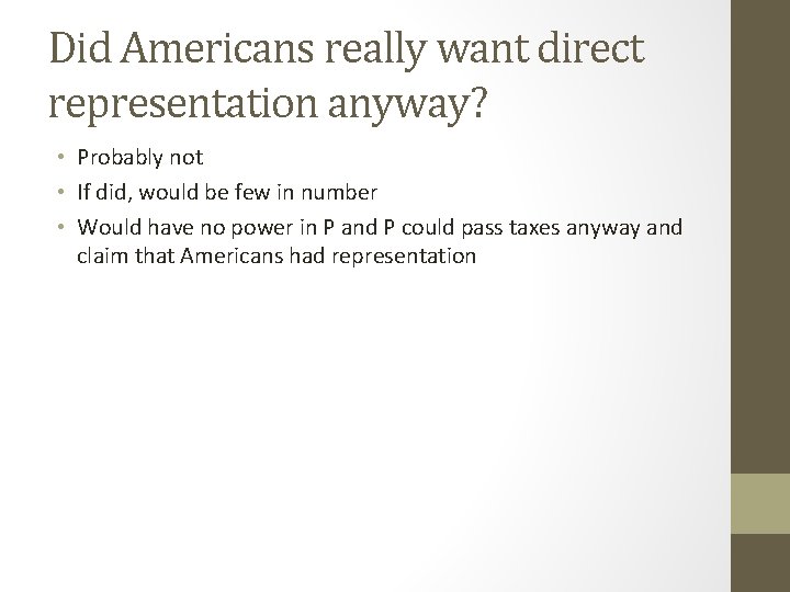 Did Americans really want direct representation anyway? • Probably not • If did, would