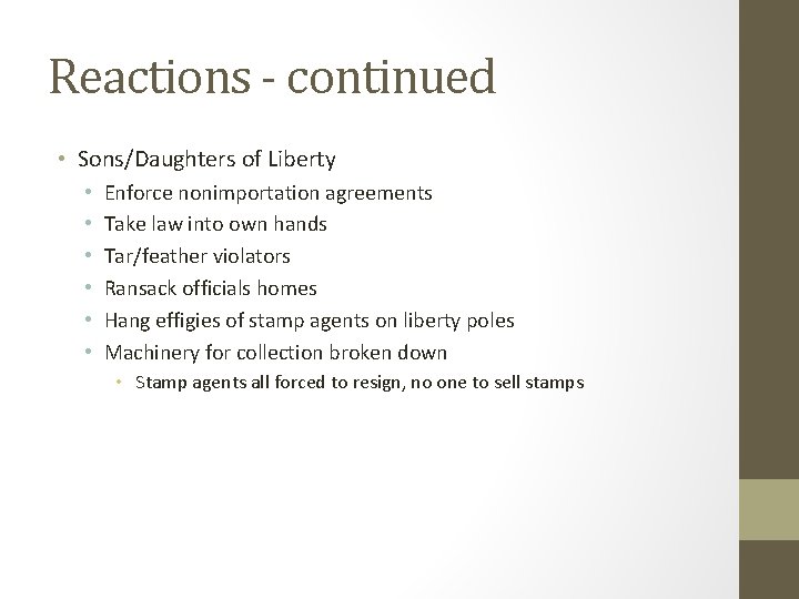 Reactions - continued • Sons/Daughters of Liberty • • • Enforce nonimportation agreements Take