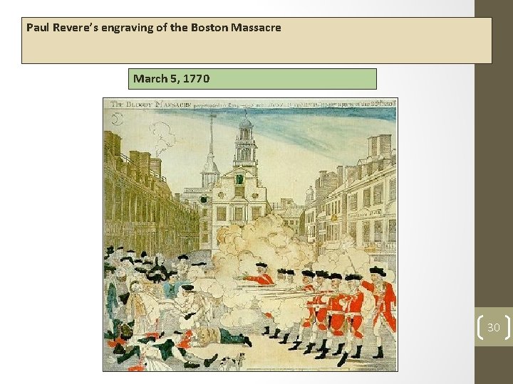 Paul Revere’s engraving of the Boston Massacre March 5, 1770 30 