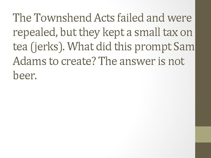 The Townshend Acts failed and were repealed, but they kept a small tax on