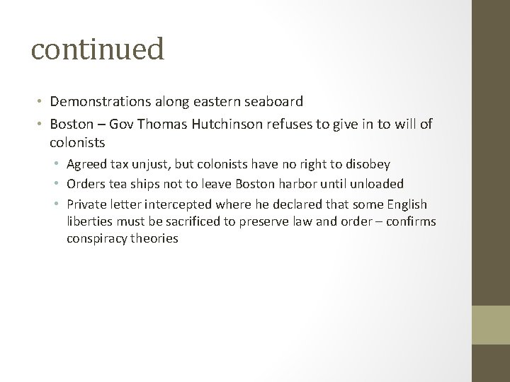 continued • Demonstrations along eastern seaboard • Boston – Gov Thomas Hutchinson refuses to