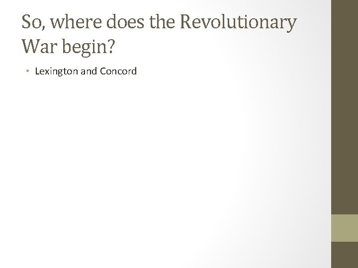 So, where does the Revolutionary War begin? • Lexington and Concord 