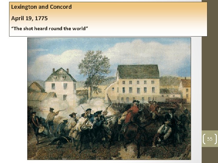 Lexington and Concord April 19, 1775 “The shot heard round the world” 55 