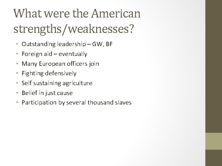 What were the American strengths/weaknesses? • • Outstanding leadership – GW, BF Foreign aid