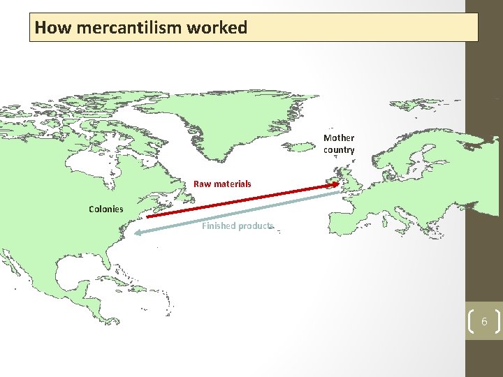 How mercantilism worked Mother country Raw materials Colonies Finished products 6 