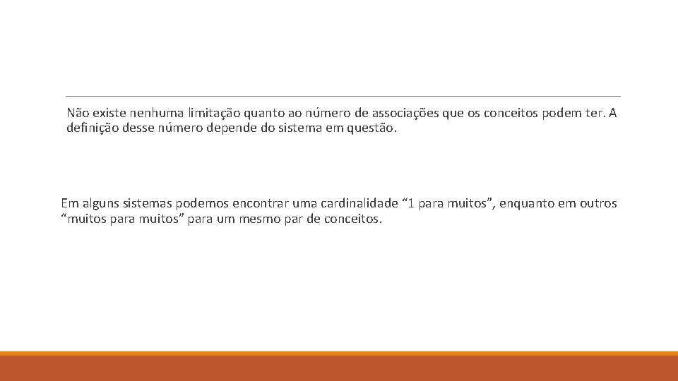 Não existe nenhuma limitação quanto ao número de associações que os conceitos podem ter.