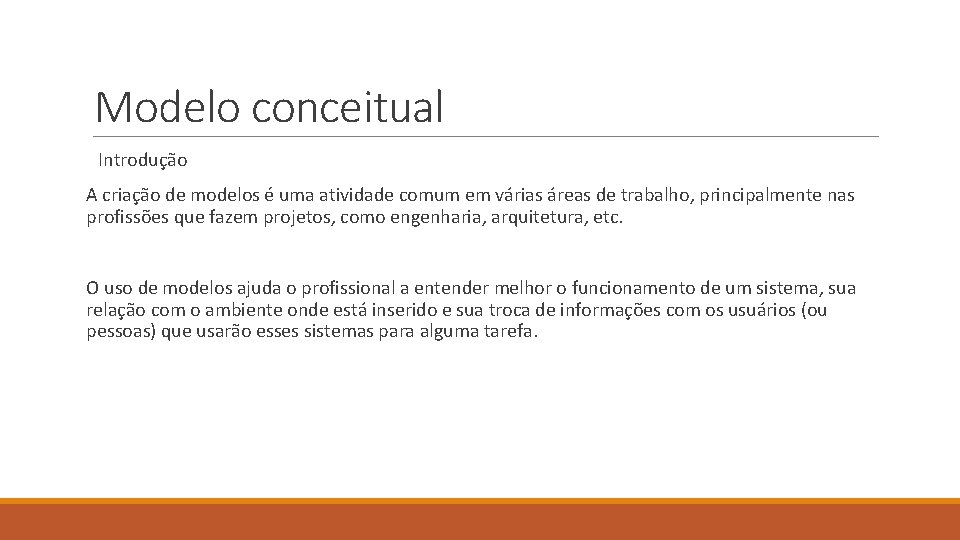 Modelo conceitual Introdução A criação de modelos é uma atividade comum em várias áreas