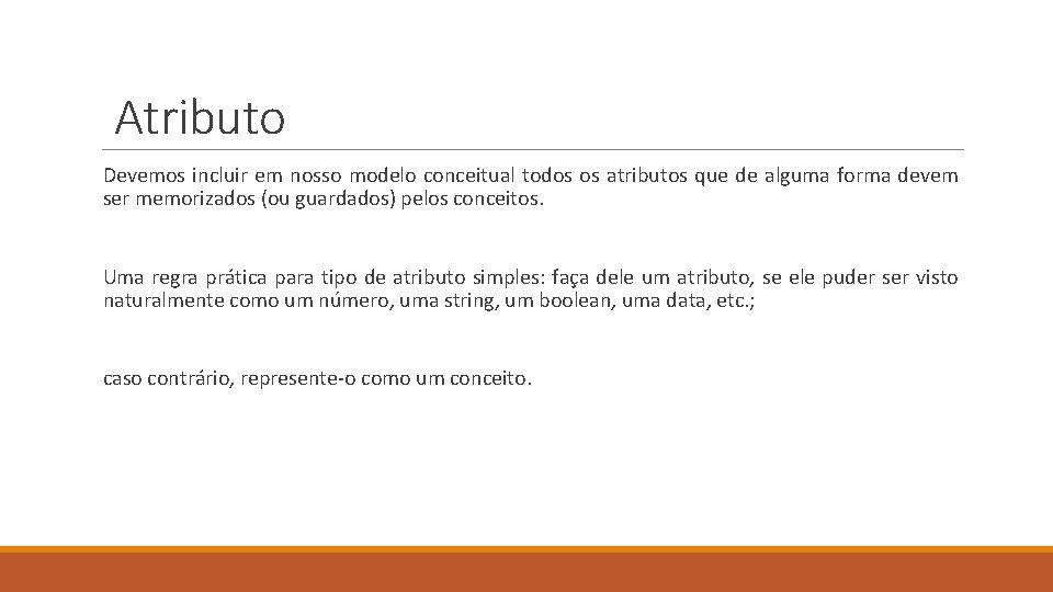 Atributo Devemos incluir em nosso modelo conceitual todos os atributos que de alguma forma