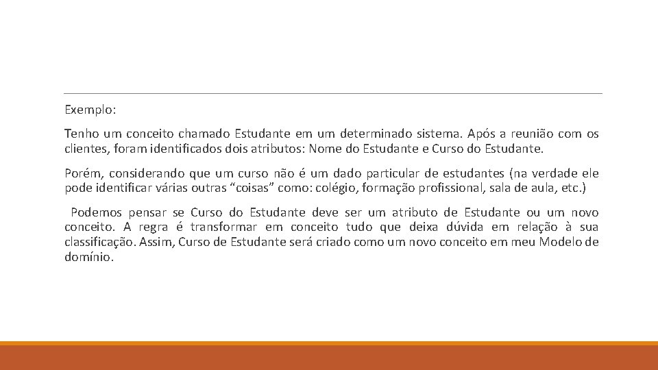 Exemplo: Tenho um conceito chamado Estudante em um determinado sistema. Após a reunião com