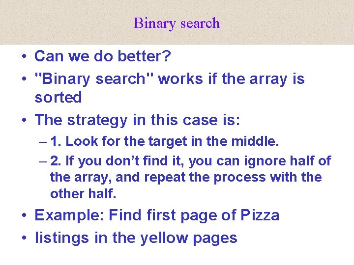 Binary search • Can we do better? • "Binary search" works if the array