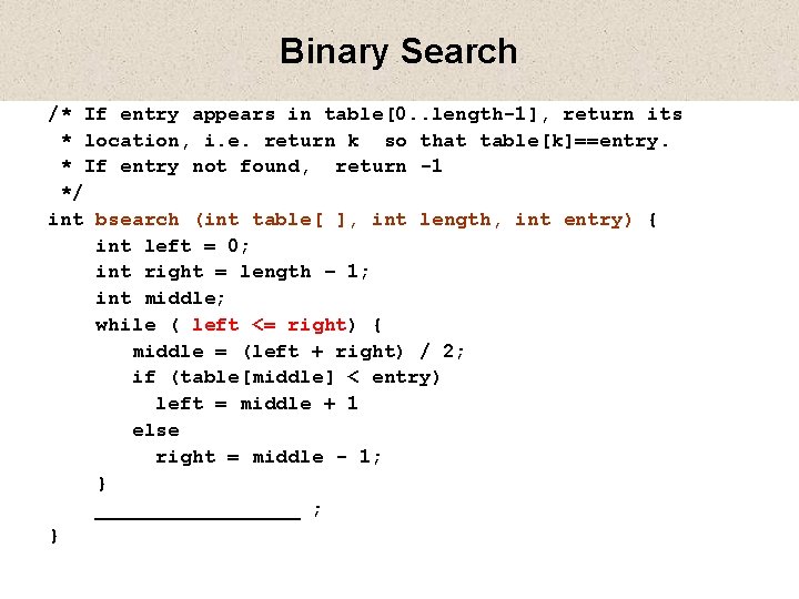 Binary Search /* If entry appears in table[0. . length-1], return its * location,