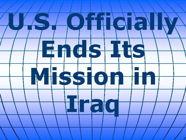 U. S. Officially Ends Its Mission in Iraq 