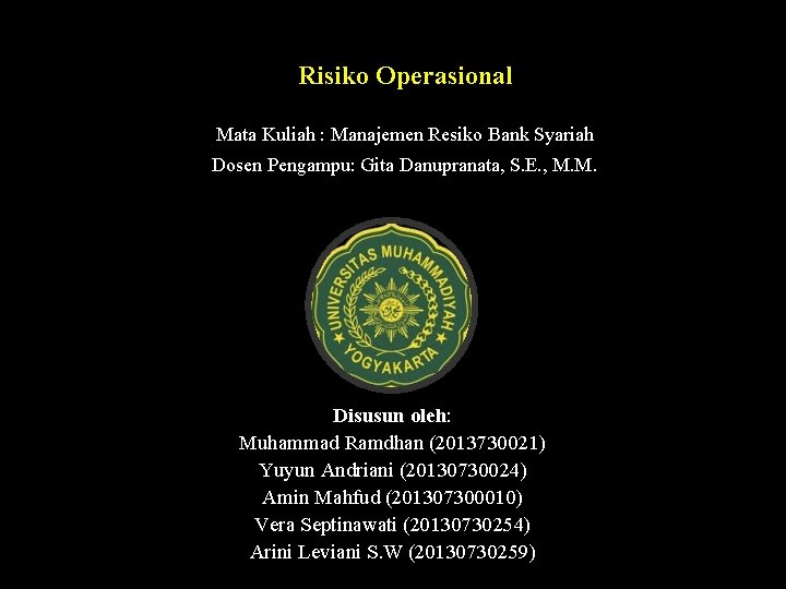 Risiko Operasional Mata Kuliah : Manajemen Resiko Bank Syariah Dosen Pengampu: Gita Danupranata, S.