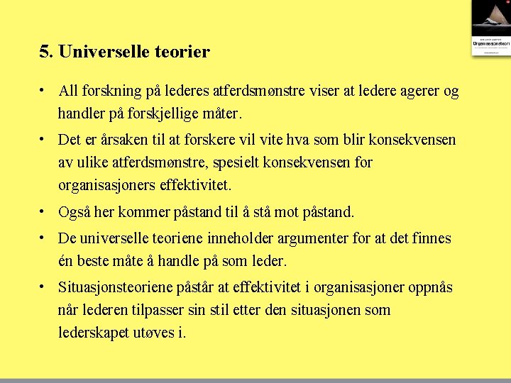 5. Universelle teorier • All forskning på lederes atferdsmønstre viser at ledere agerer og