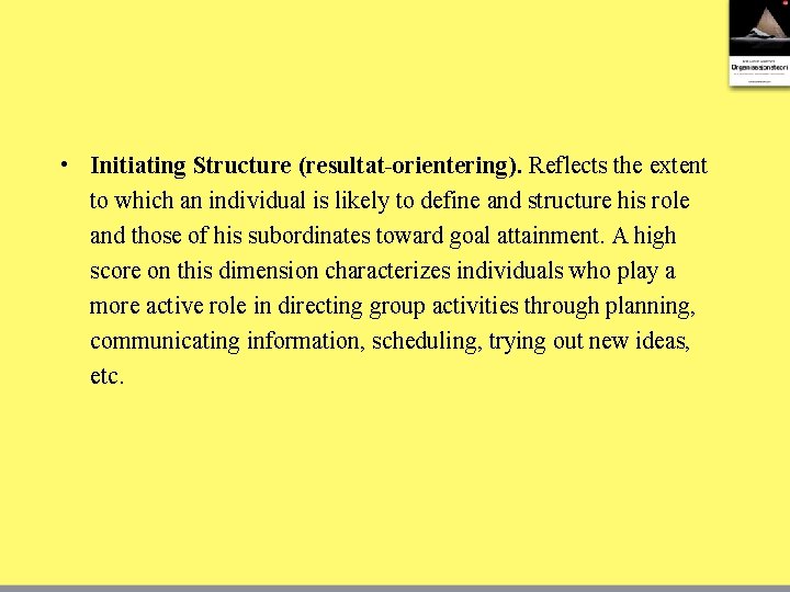  • Initiating Structure (resultat-orientering). Reflects the extent to which an individual is likely