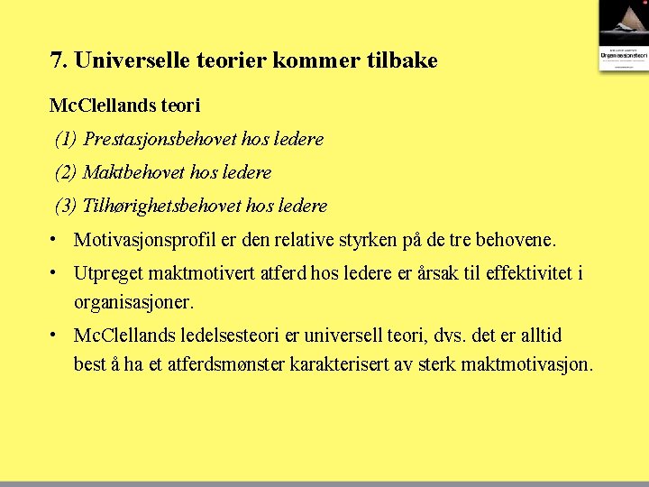 7. Universelle teorier kommer tilbake Mc. Clellands teori (1) Prestasjonsbehovet hos ledere (2) Maktbehovet