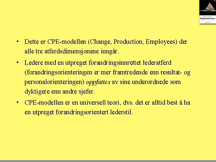  • Dette er CPE-modellen (Change, Production, Employees) der alle tre atferdsdimensjonene inngår. •