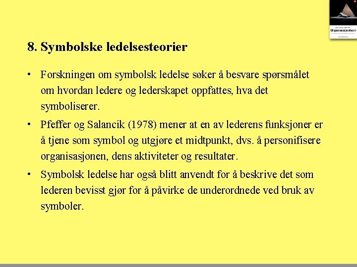 8. Symbolske ledelsesteorier • Forskningen om symbolsk ledelse søker å besvare spørsmålet om hvordan