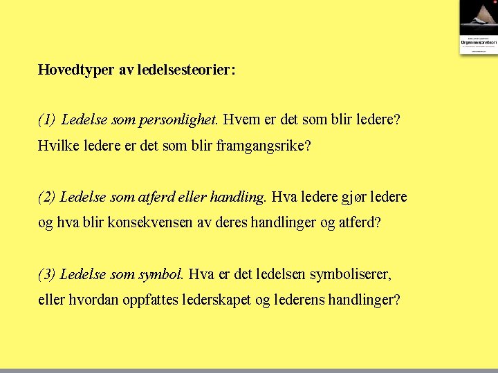 Hovedtyper av ledelsesteorier: (1) Ledelse som personlighet. Hvem er det som blir ledere? Hvilke